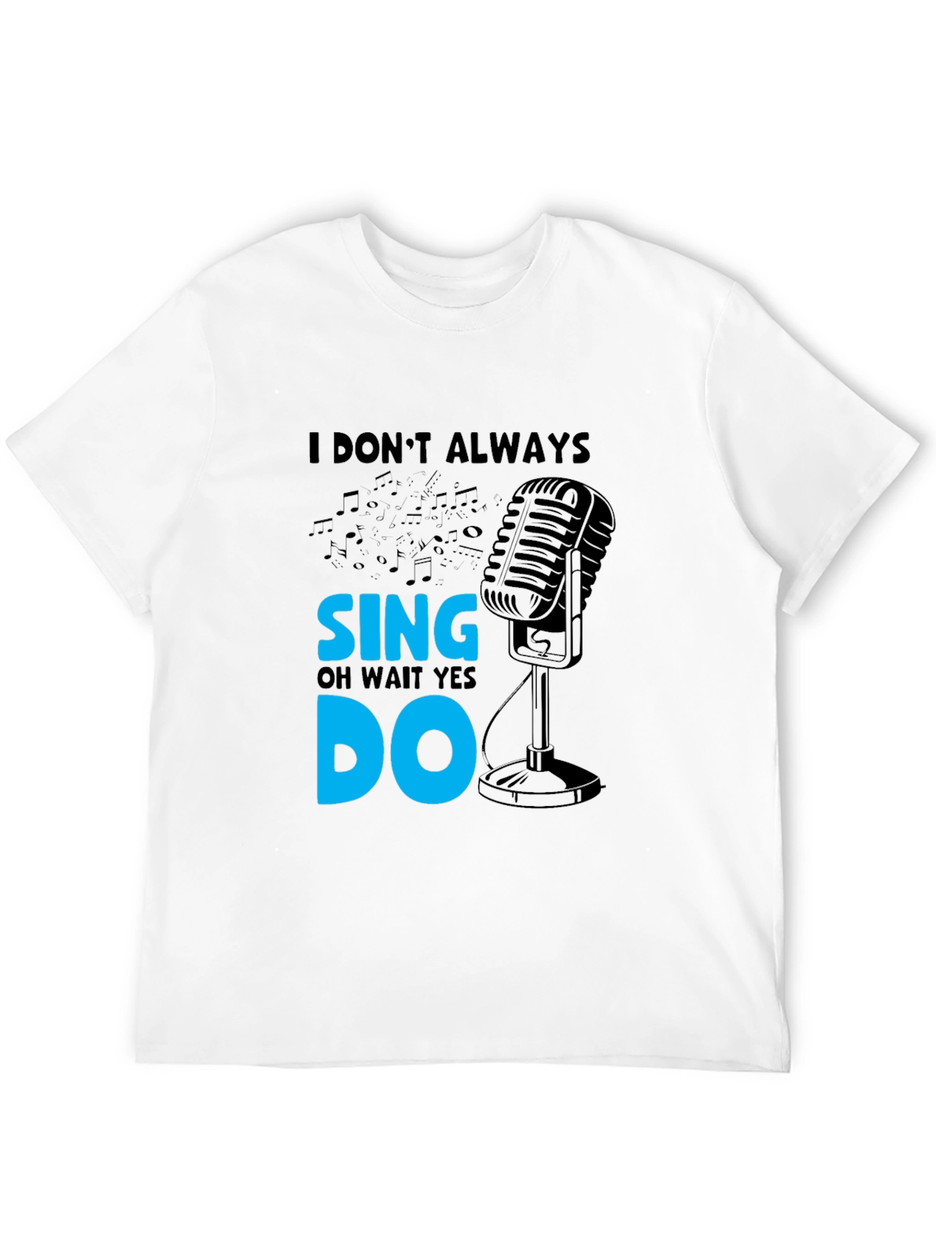 I Dont Always Sing Mens Black T-Shirt