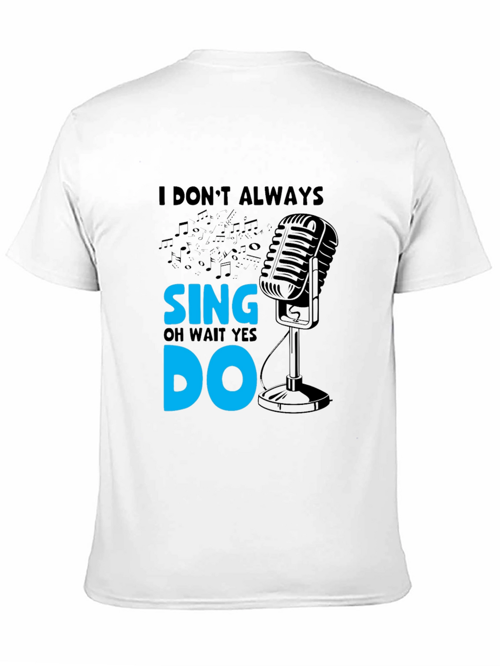 I Dont Always Sing Mens Black T-Shirt
