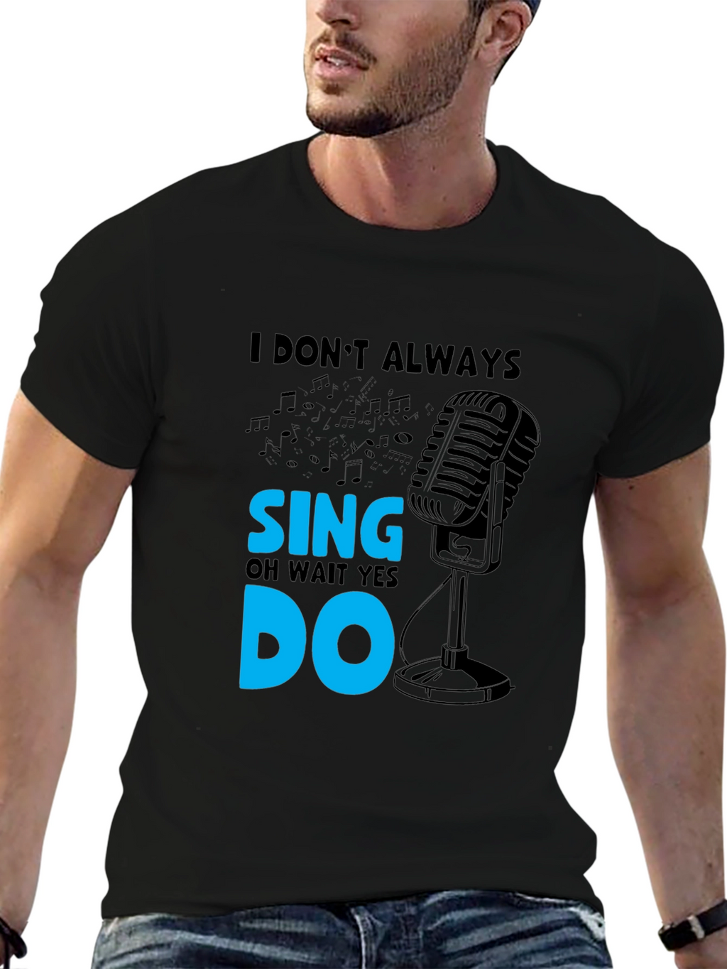 I Dont Always Sing Mens Black T-Shirt