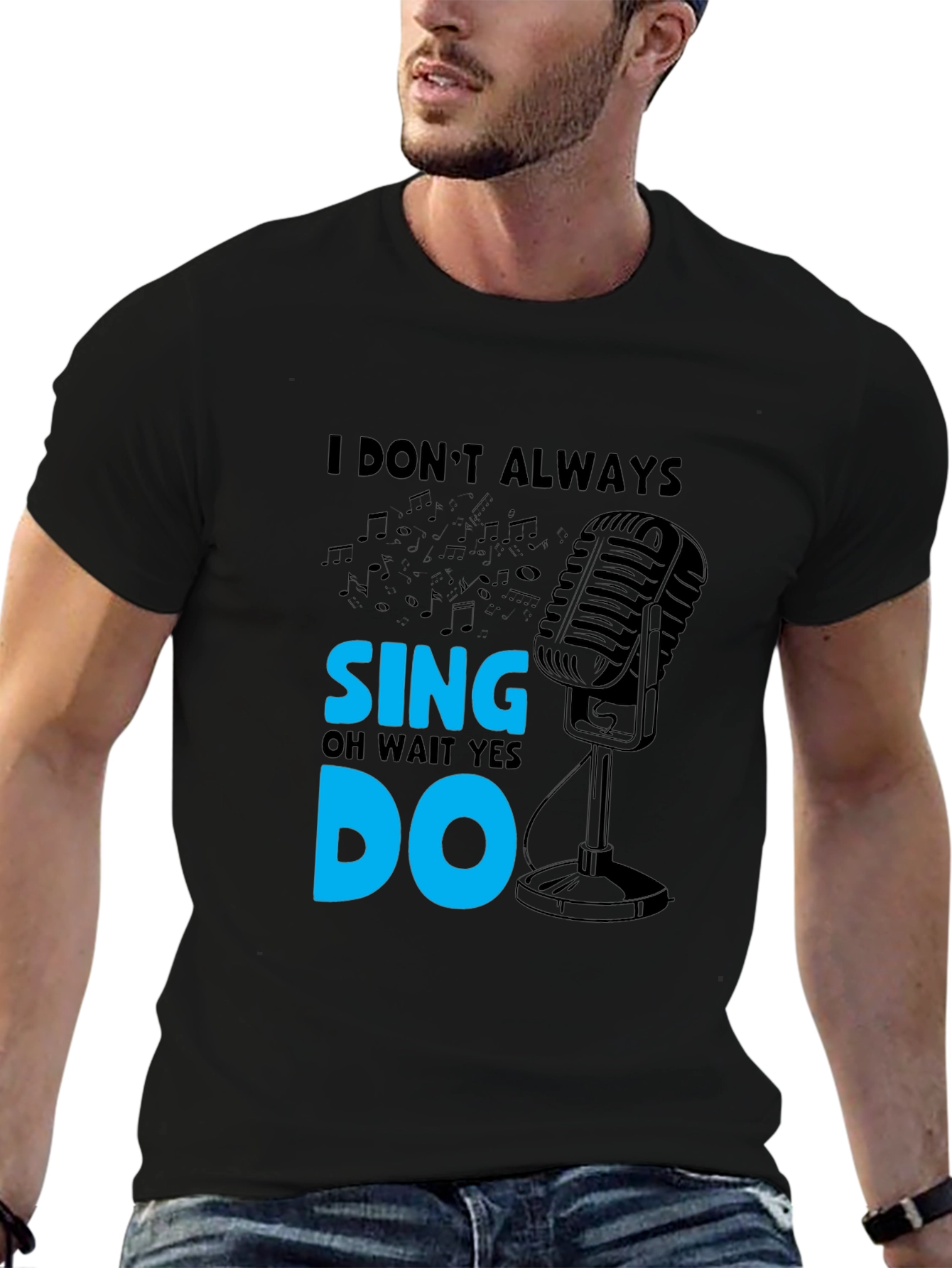 I Dont Always Sing Mens Black T-Shirt