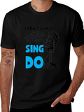 I Dont Always Sing Mens Black T-Shirt