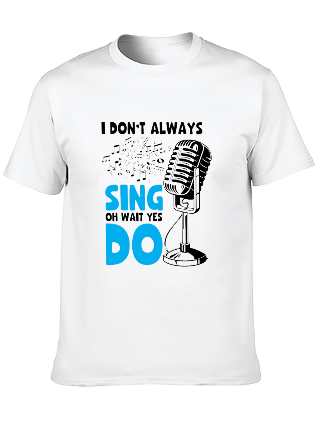 I Dont Always Sing Mens Black T-Shirt