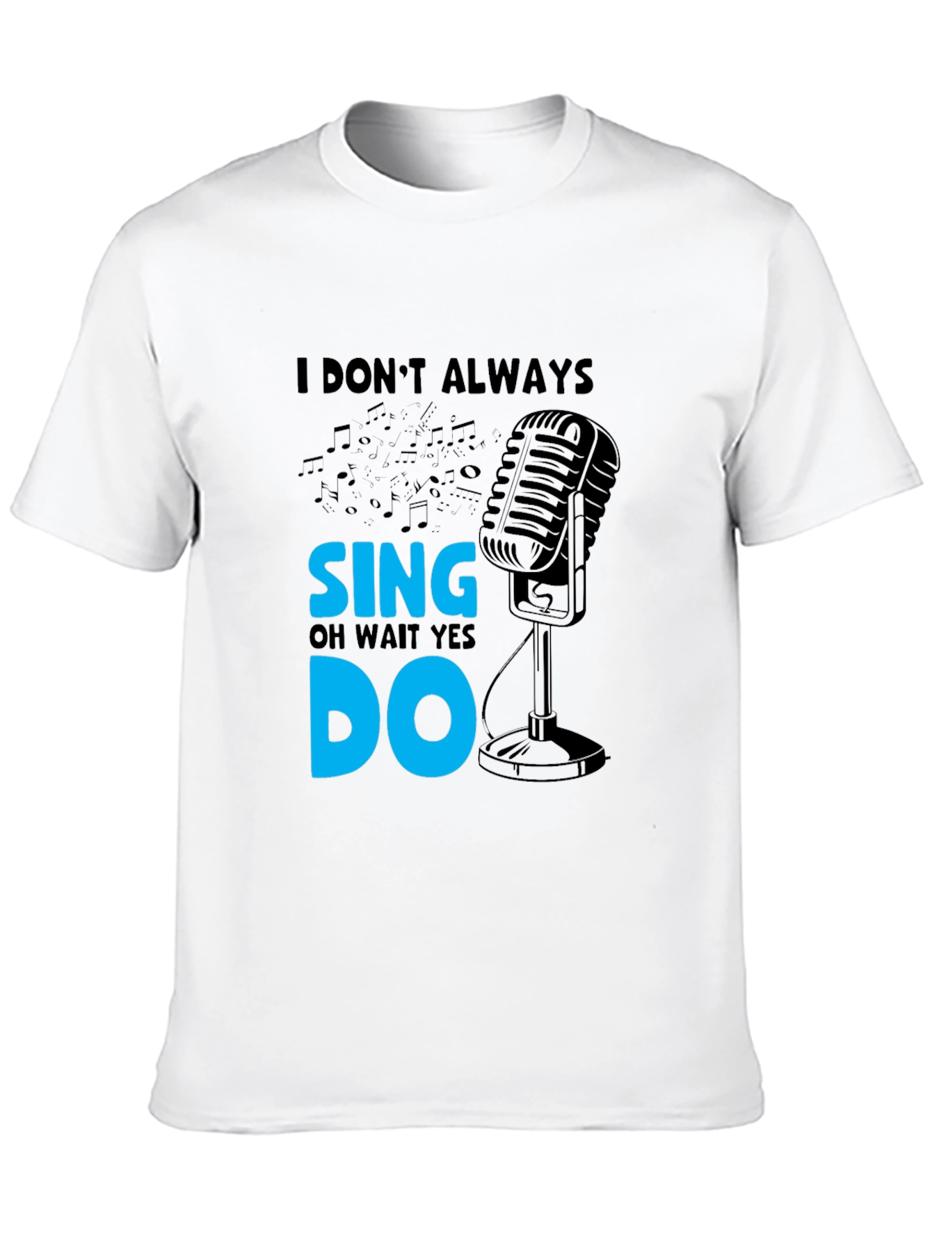I Dont Always Sing Mens Black T-Shirt