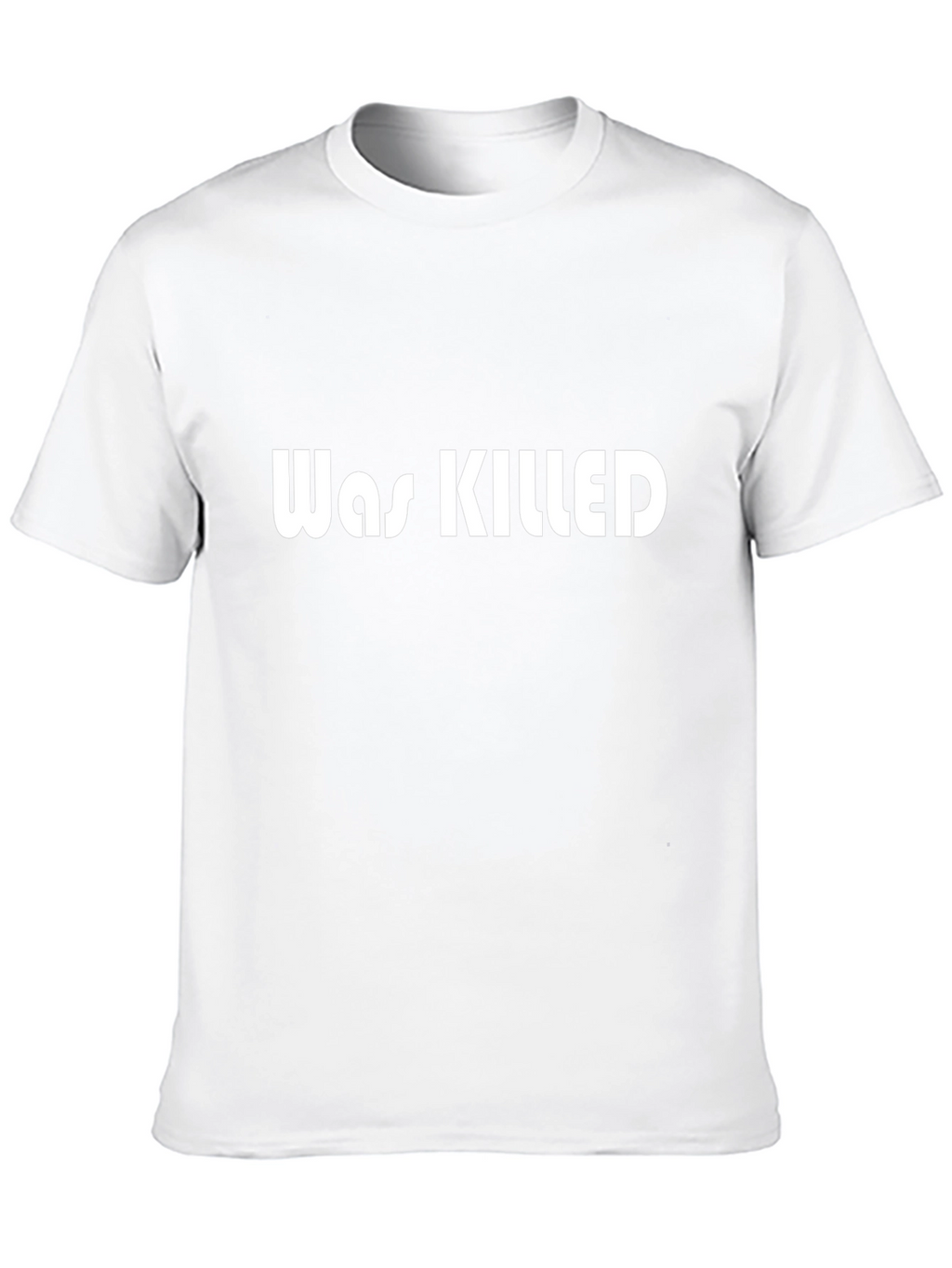 Was Killed Graphic Tee - Bold Statement T-Shirt