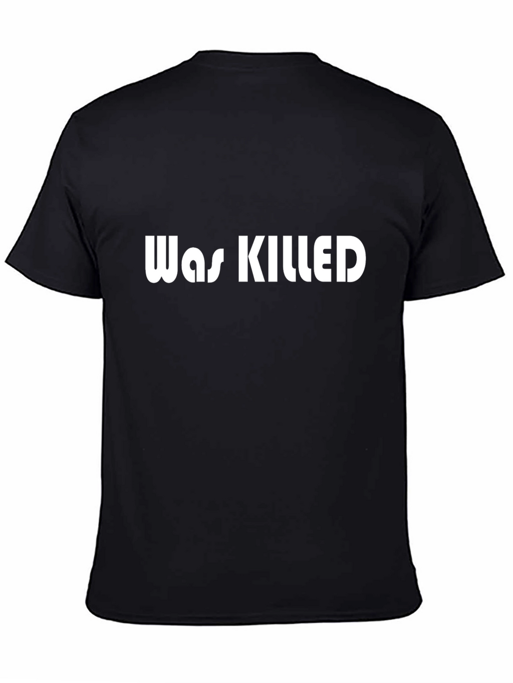 Was Killed Graphic Tee - Bold Statement T-Shirt