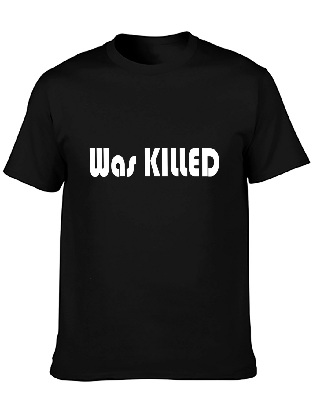 Was Killed Graphic Tee - Bold Statement T-Shirt