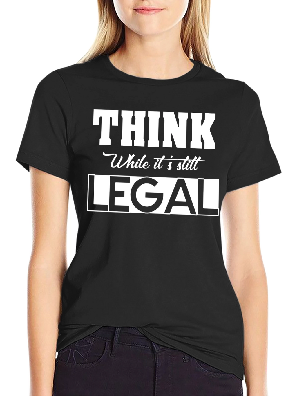 Think While Its Still Legal Graphic Tee
