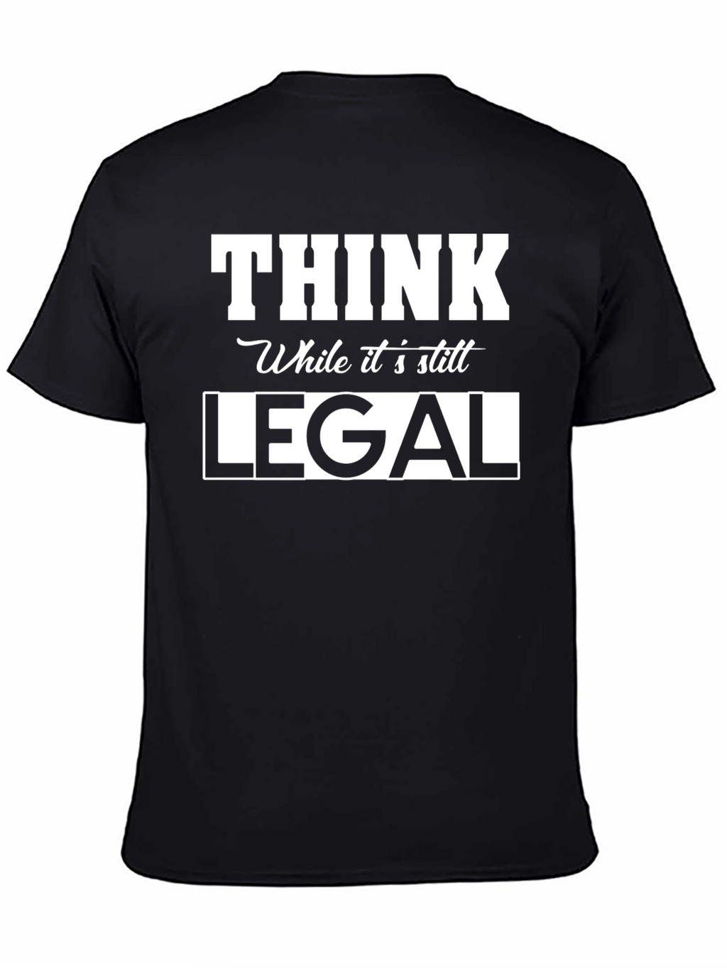 Think While Its Still Legal Graphic Tee
