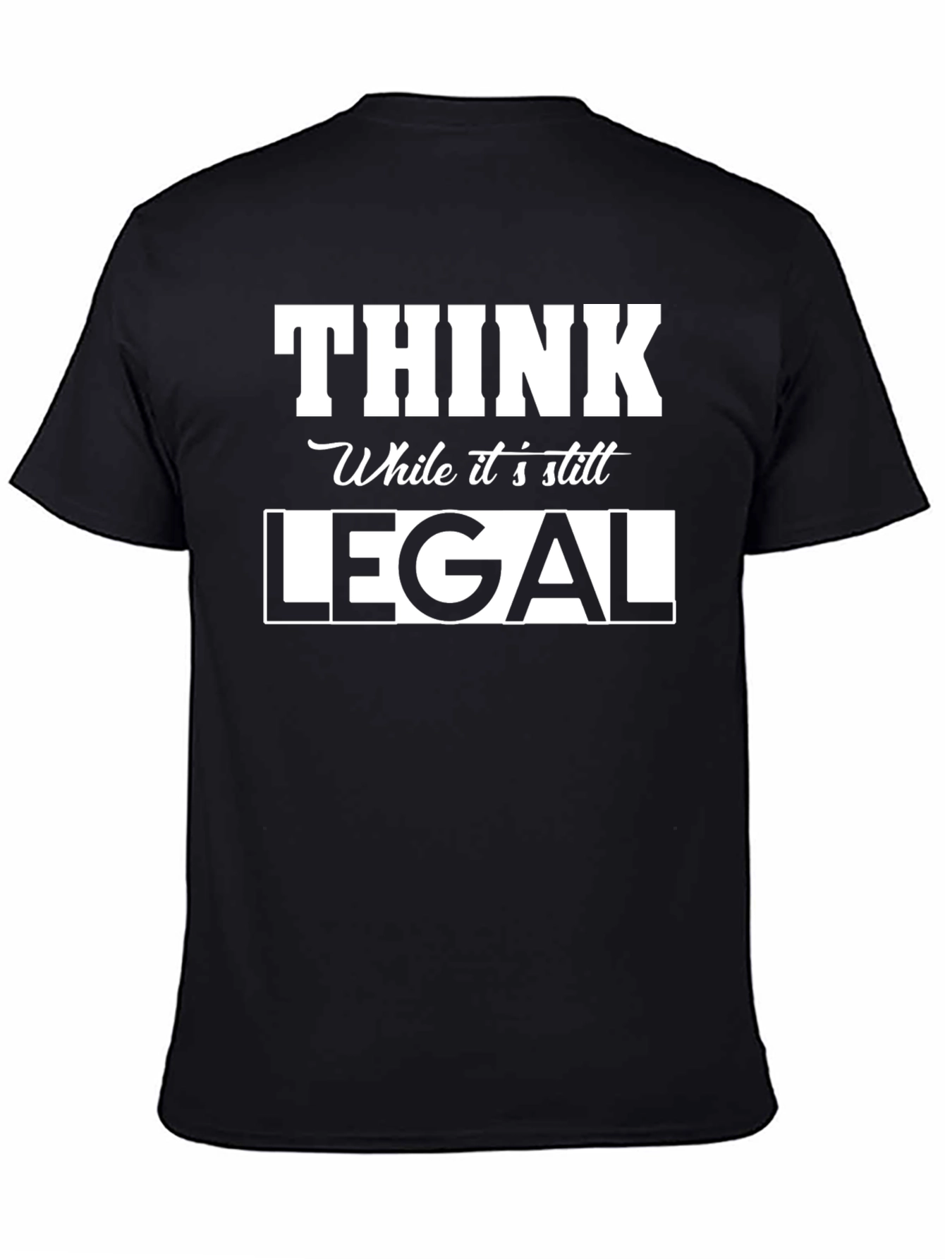Think While Its Still Legal Graphic Tee