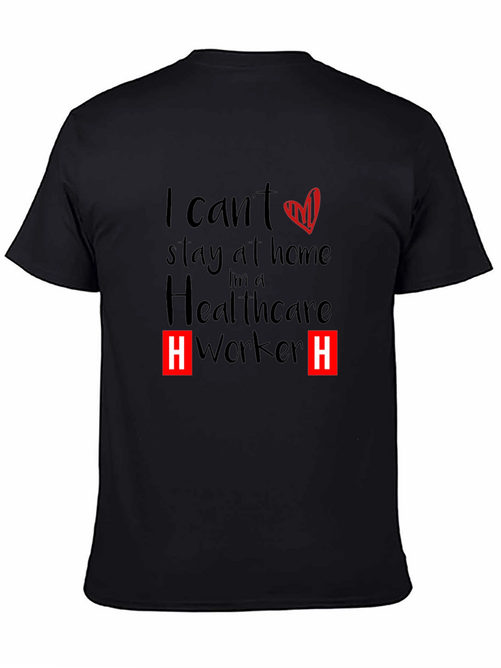 Healthcare Worker T-Shirt - I Cant Stay Home