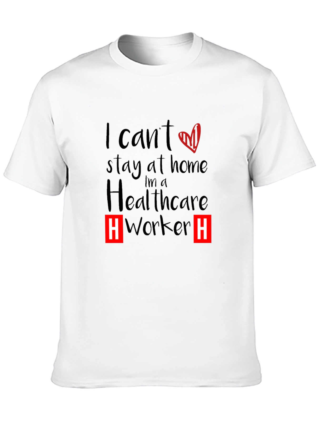 Healthcare Worker T-Shirt - I Cant Stay Home