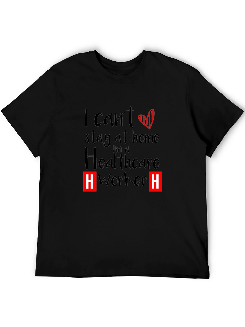 Healthcare Worker T-Shirt - I Cant Stay Home
