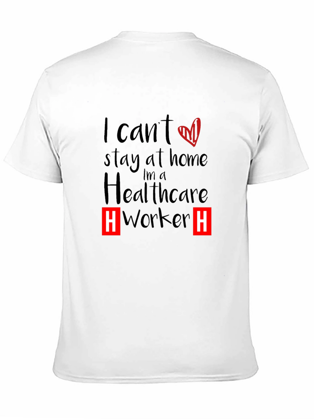 Healthcare Worker T-Shirt - I Cant Stay Home