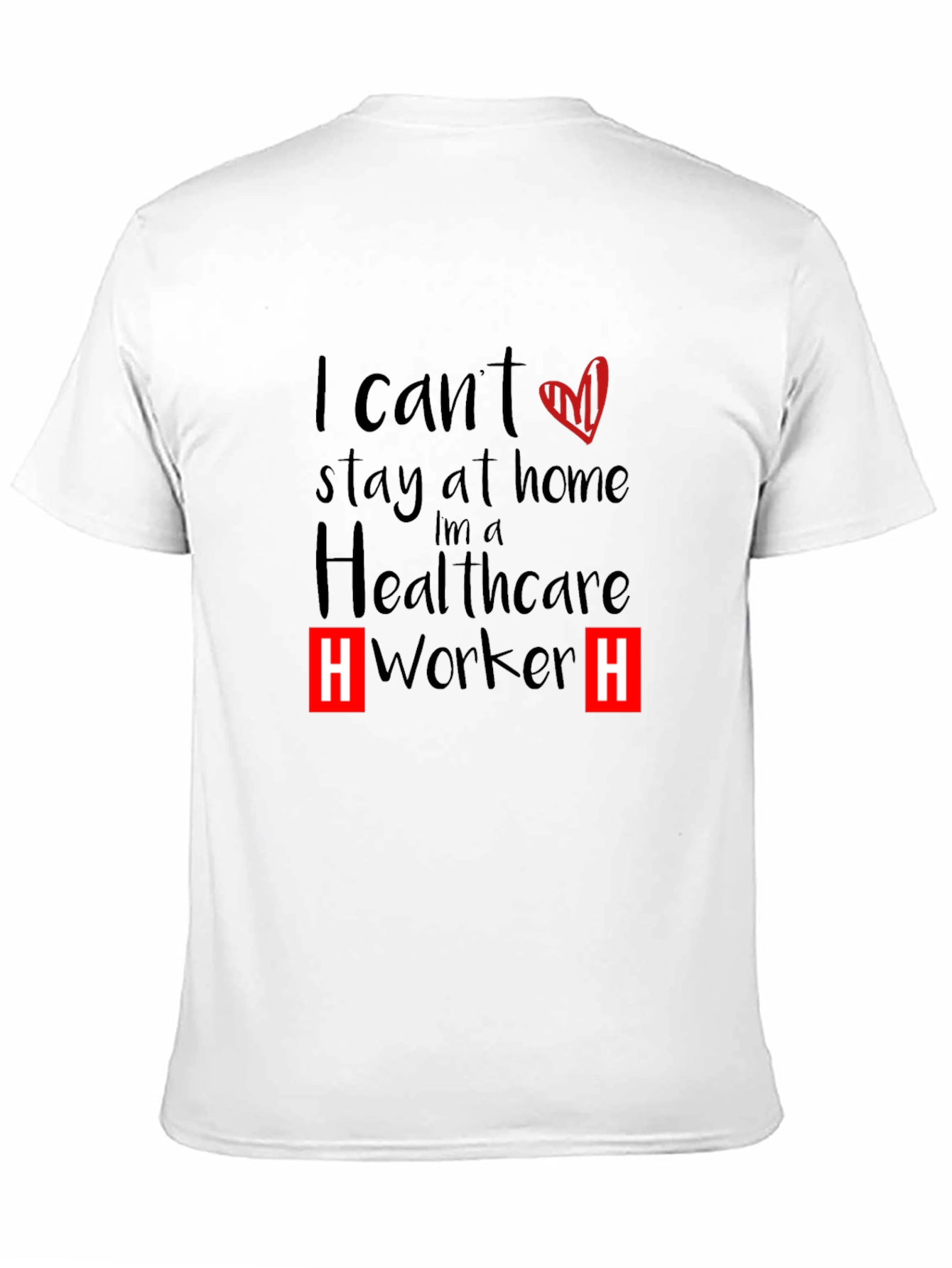 Healthcare Worker T-Shirt - I Cant Stay Home