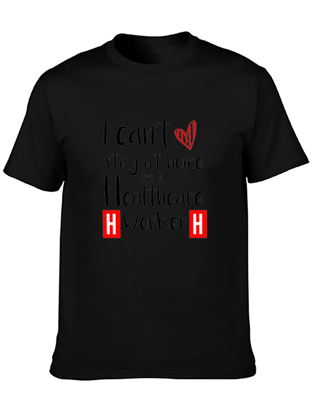 Healthcare Worker T-Shirt - I Cant Stay Home