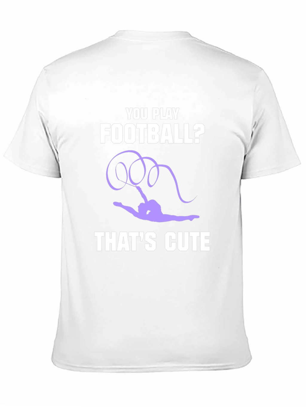 Gymnastics T-Shirt: You Play Football? Thats Cute