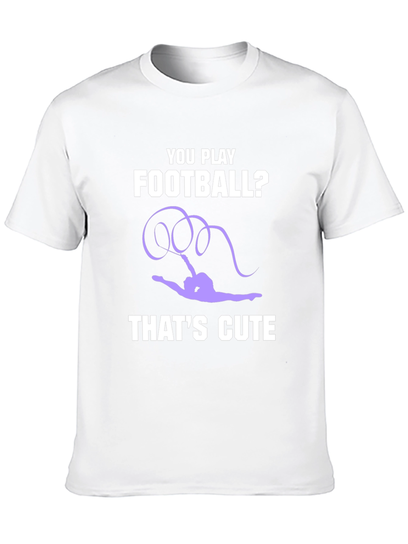 Gymnastics T-Shirt: You Play Football? Thats Cute