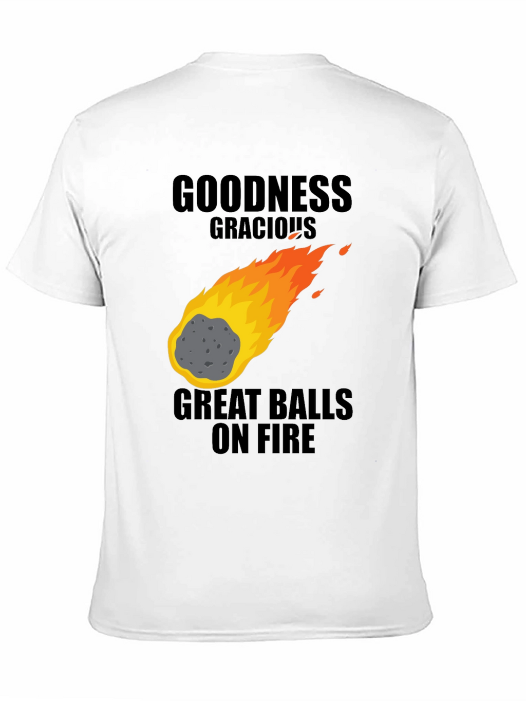 Goodness Gracious Great Balls on Fire Graphic T-Shirt