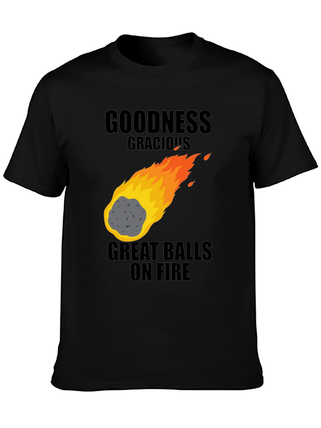 Goodness Gracious Great Balls on Fire Graphic T-Shirt