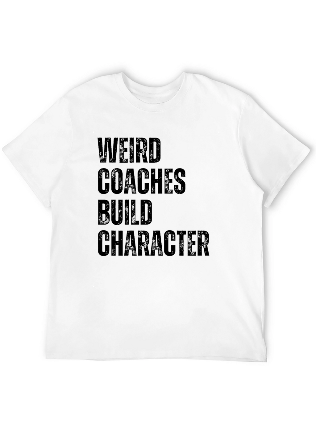 Weird Coaches Build Character T-Shirt