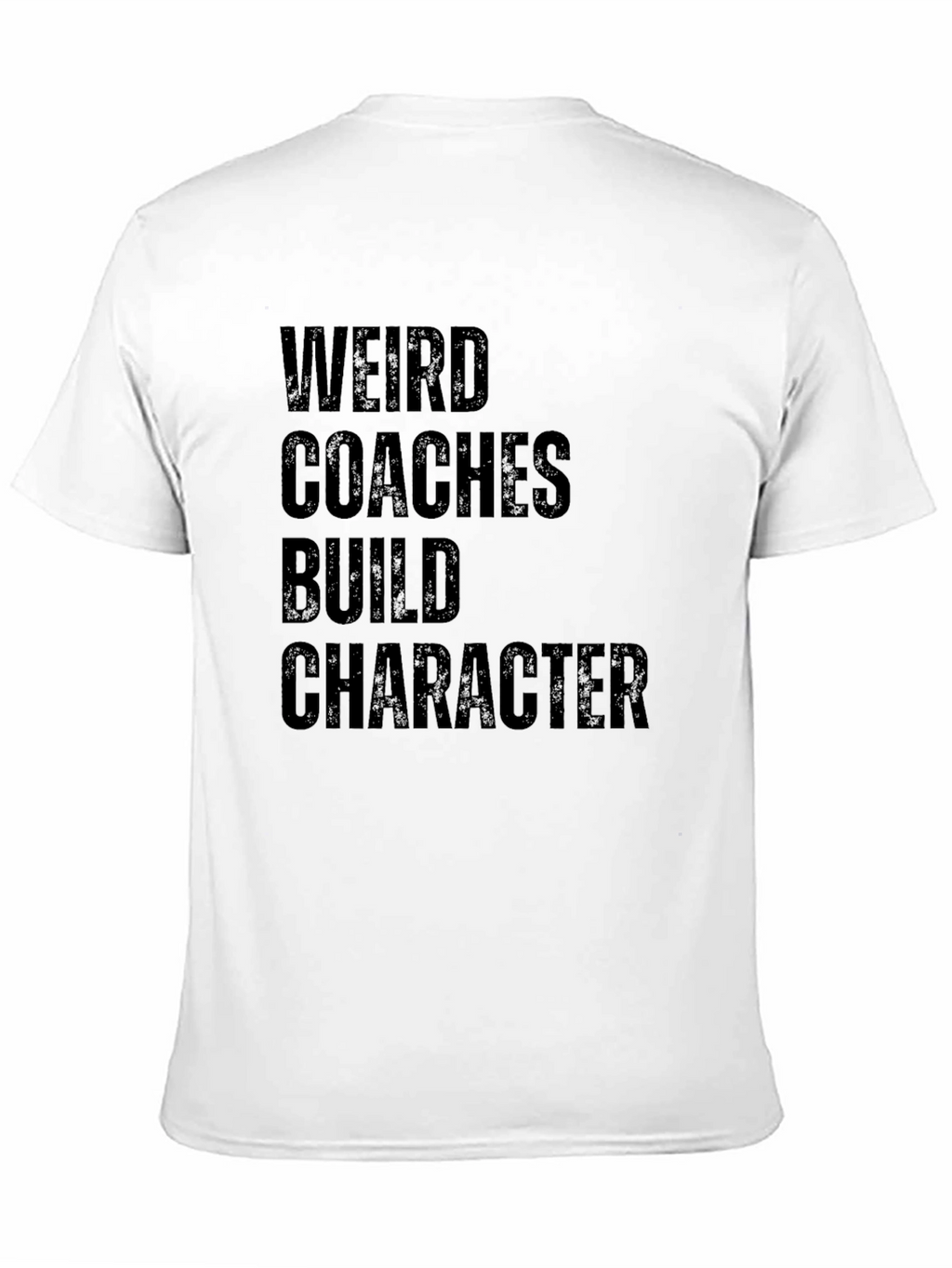 Weird Coaches Build Character T-Shirt