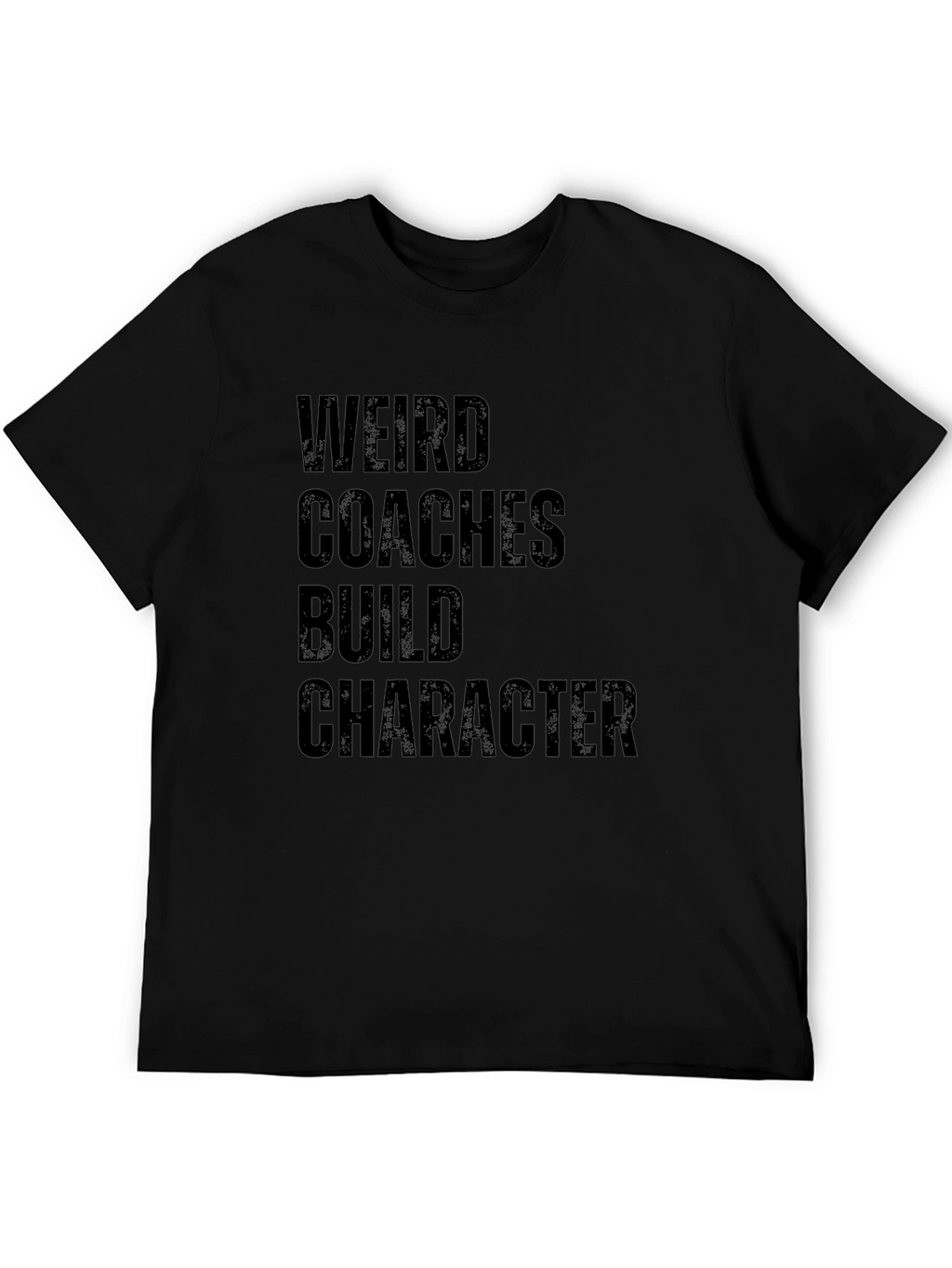 Weird Coaches Build Character T-Shirt