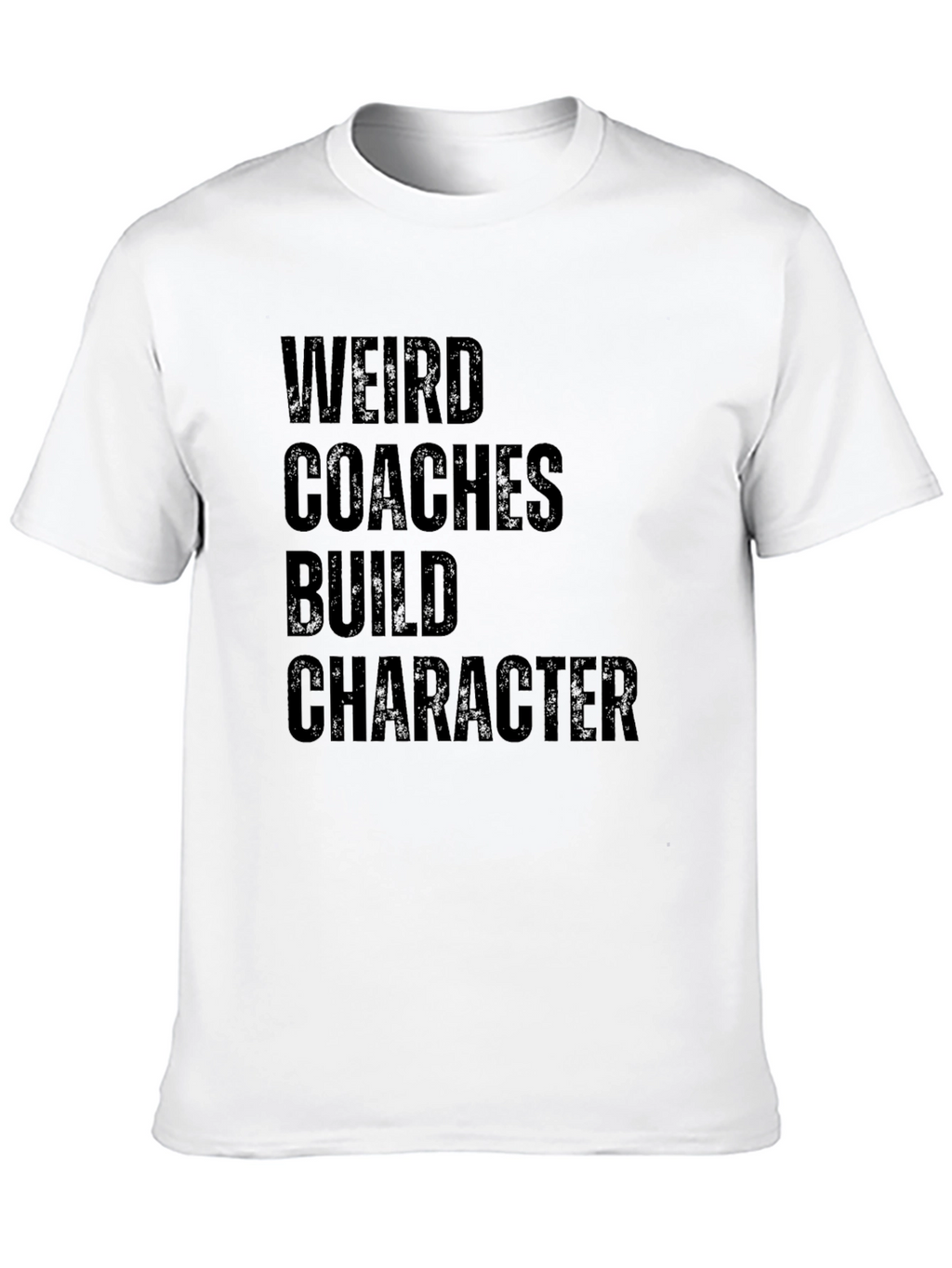 Weird Coaches Build Character T-Shirt