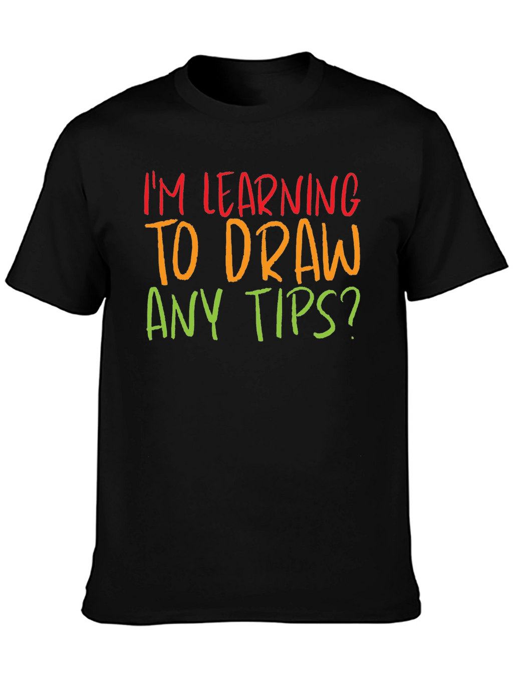 Im Learning to Draw Any Tips? T-Shirt