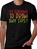 Im Learning to Draw Any Tips? T-Shirt