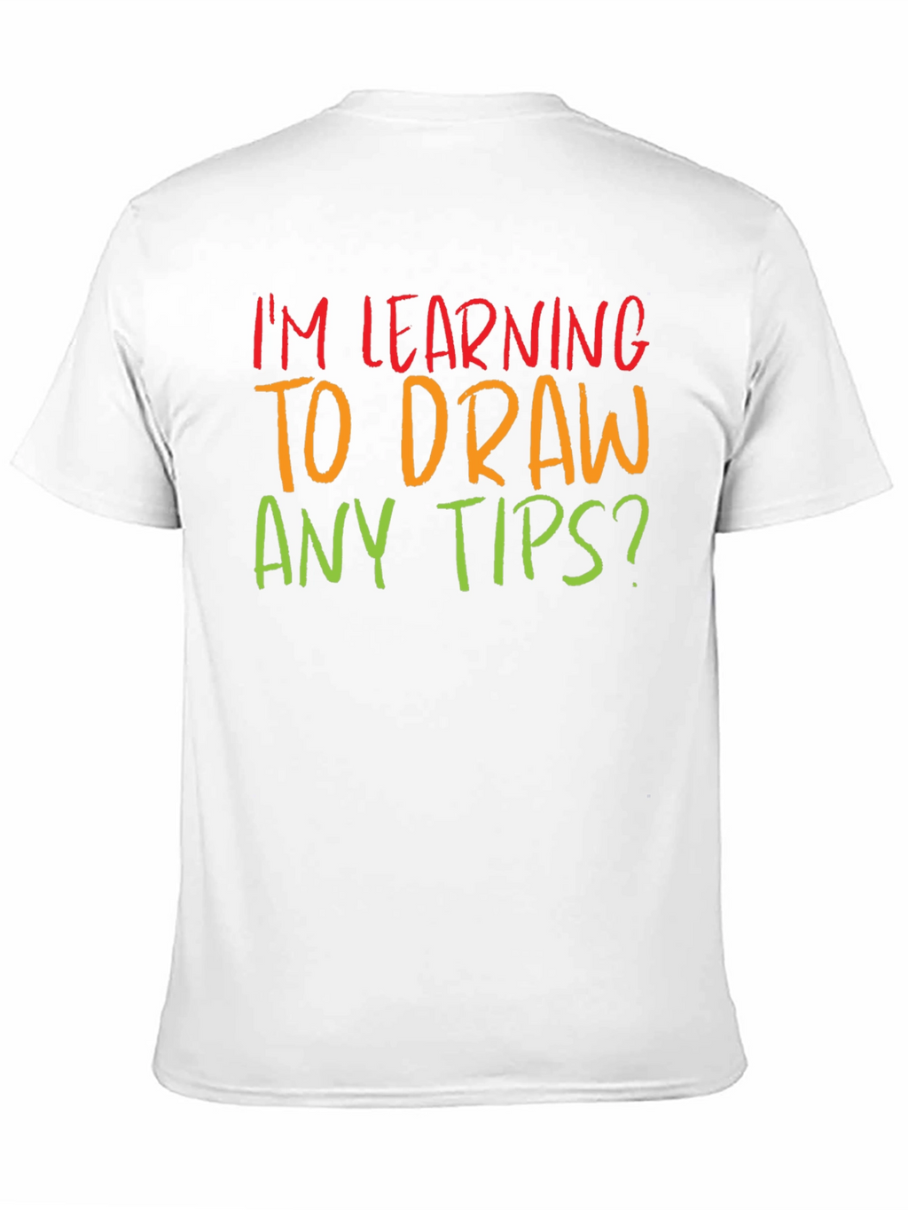 Im Learning to Draw Any Tips? T-Shirt