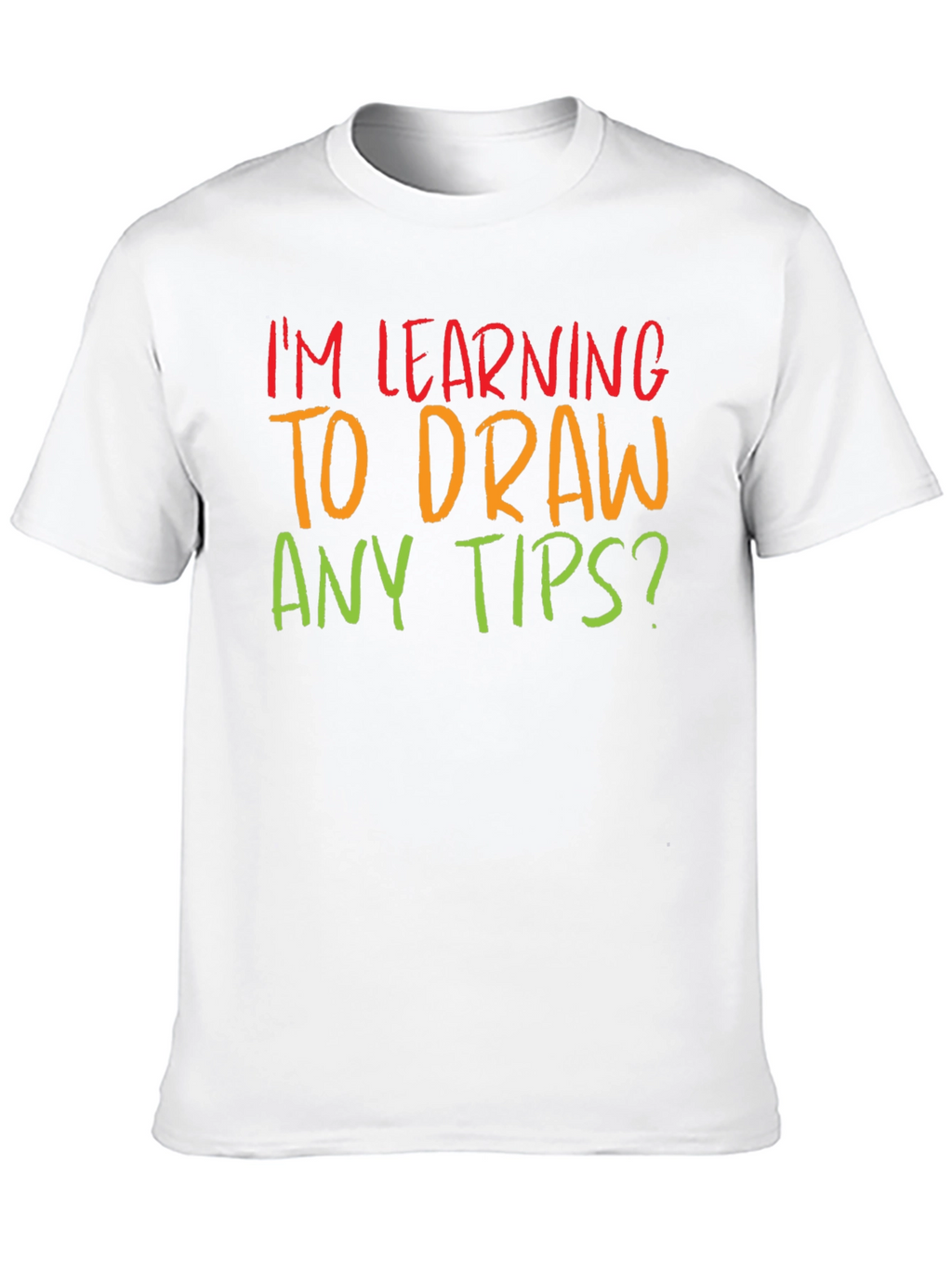 Im Learning to Draw Any Tips? T-Shirt