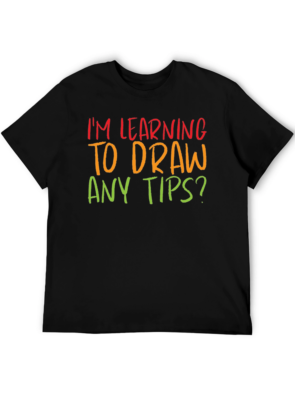 Im Learning to Draw Any Tips? T-Shirt