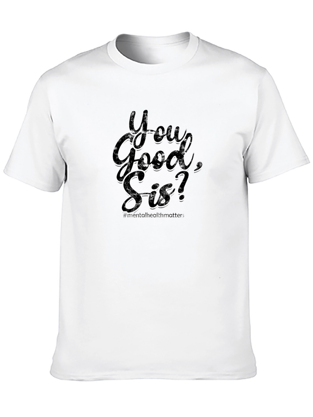 You Good Sis? Mental Health Matters Tee