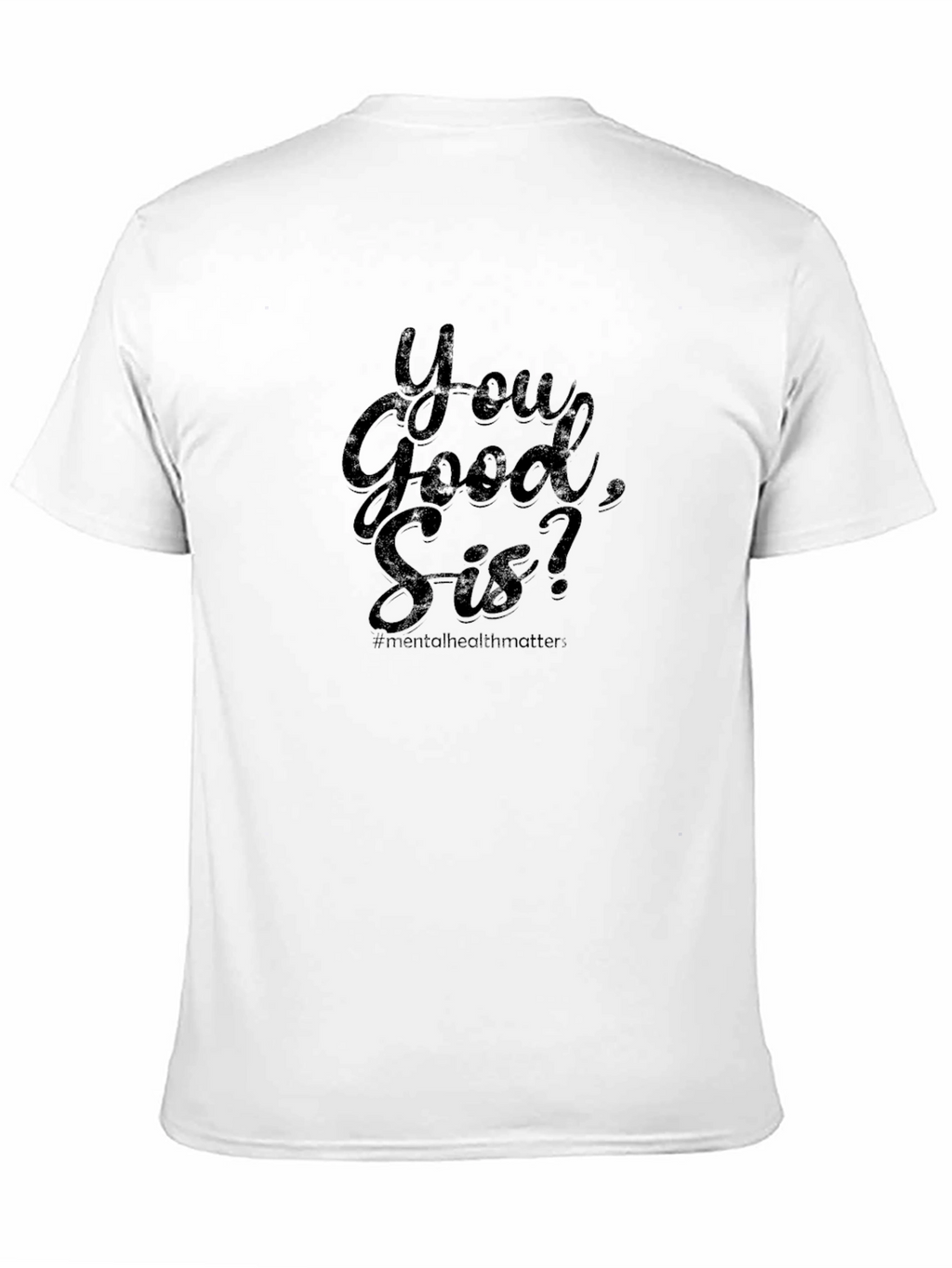 You Good Sis? Mental Health Matters Tee