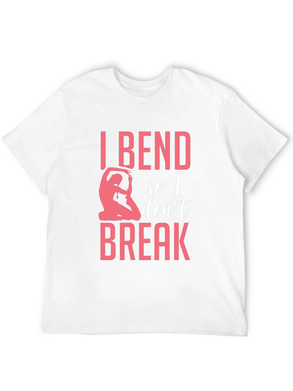 I Bend So I Dont Break Yoga T-Shirt