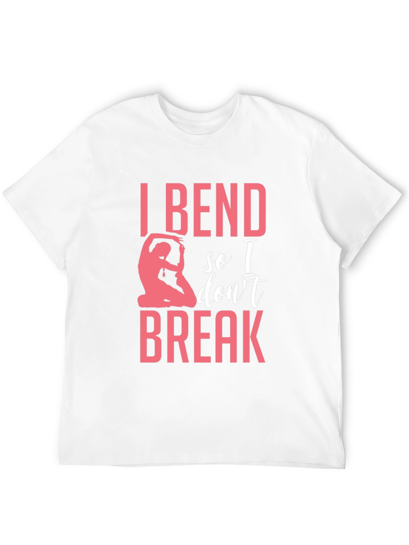 I Bend So I Dont Break Yoga T-Shirt