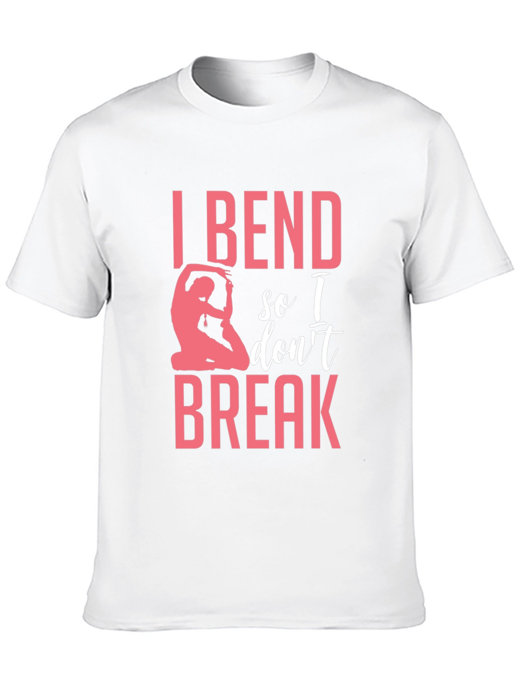 I Bend So I Dont Break Yoga T-Shirt