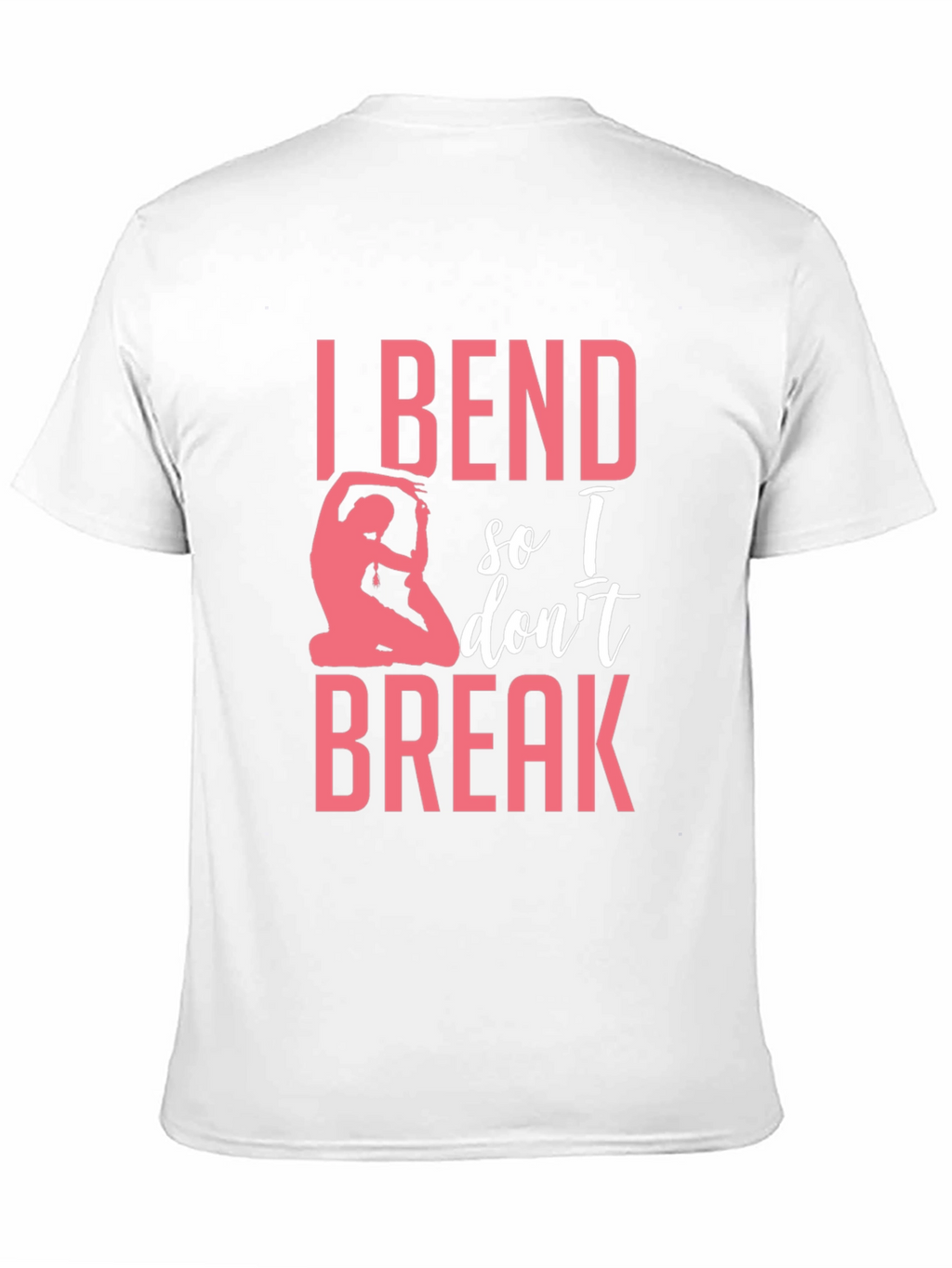 I Bend So I Dont Break Yoga T-Shirt