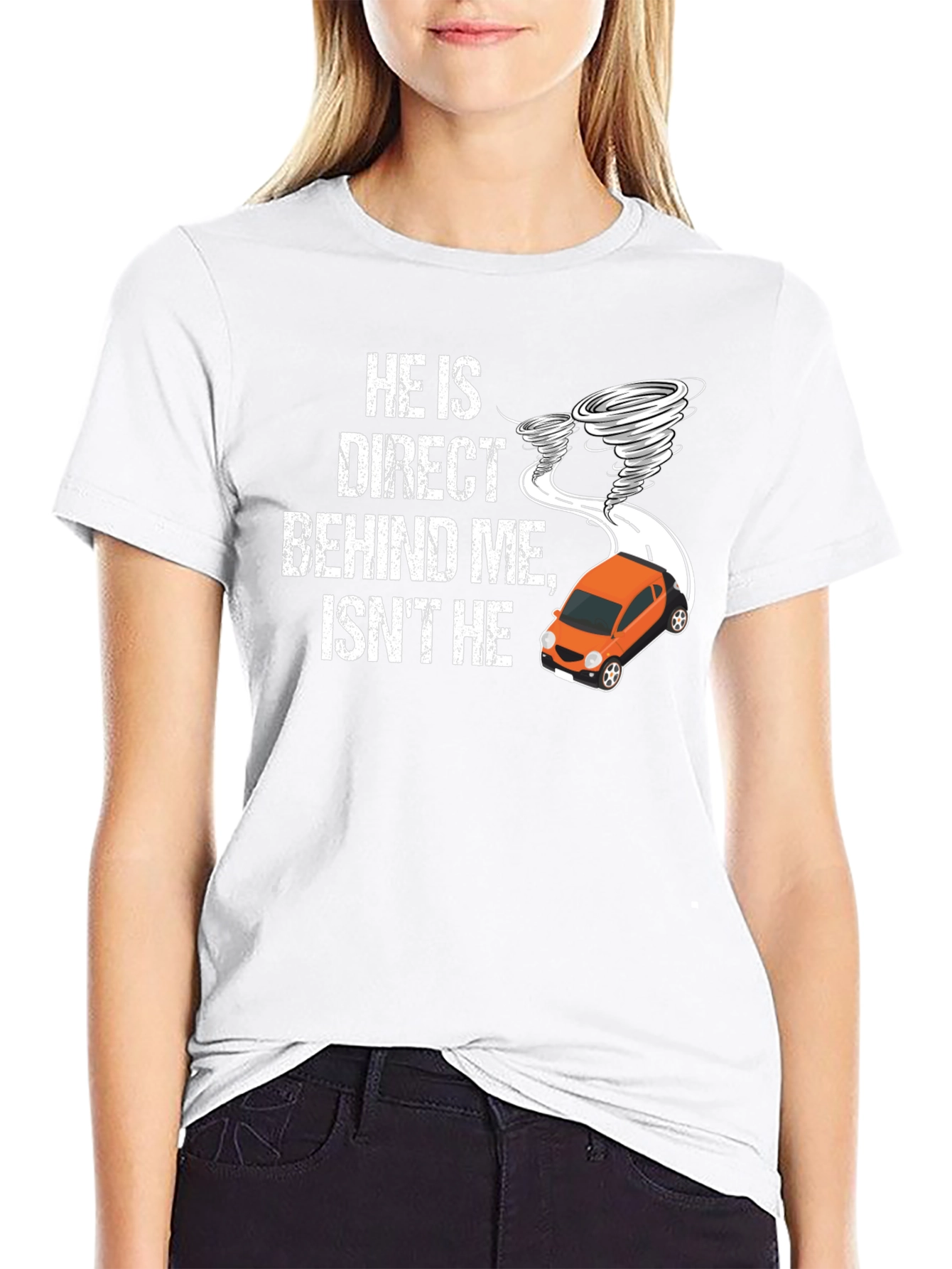 He Is Direct Behind Me T-Shirt