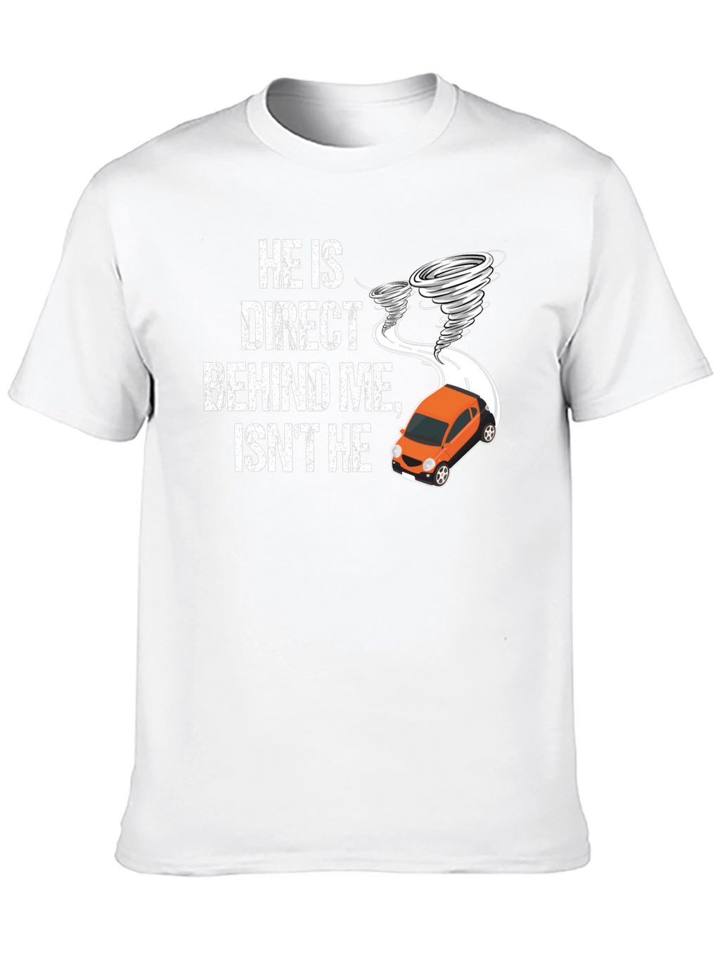 He Is Direct Behind Me T-Shirt