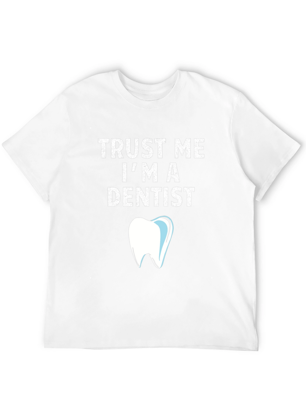 Trust Me Im a Dentist T-Shirt