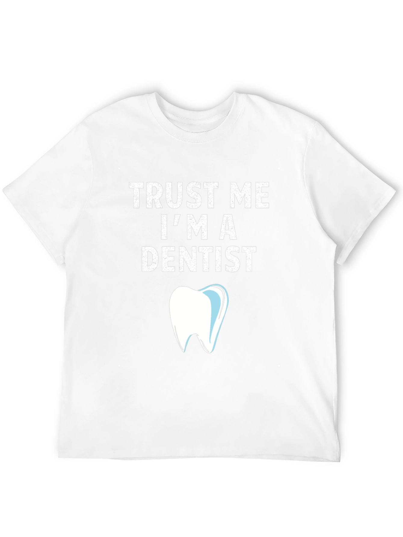 Trust Me Im a Dentist T-Shirt