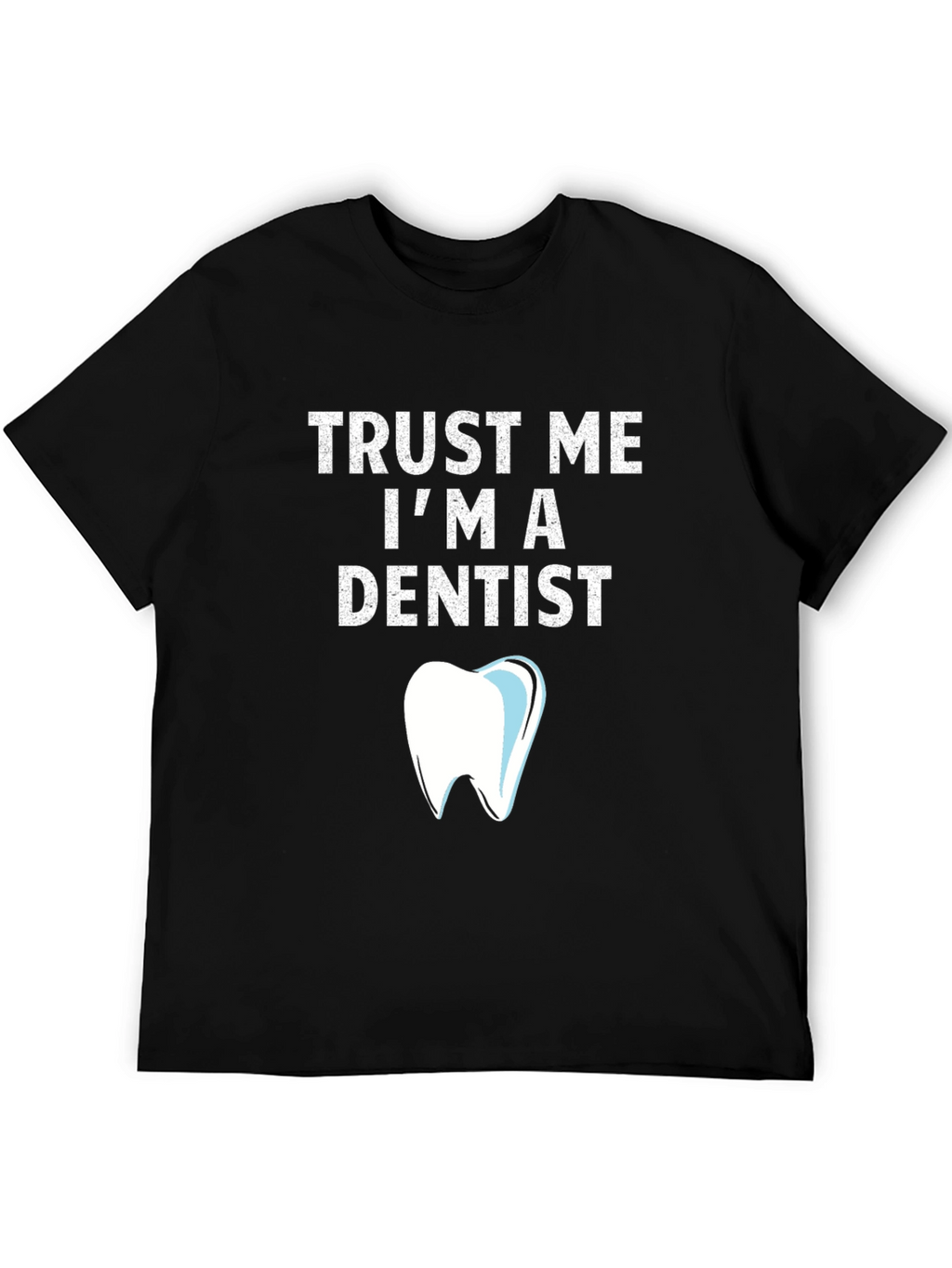 Trust Me Im a Dentist T-Shirt