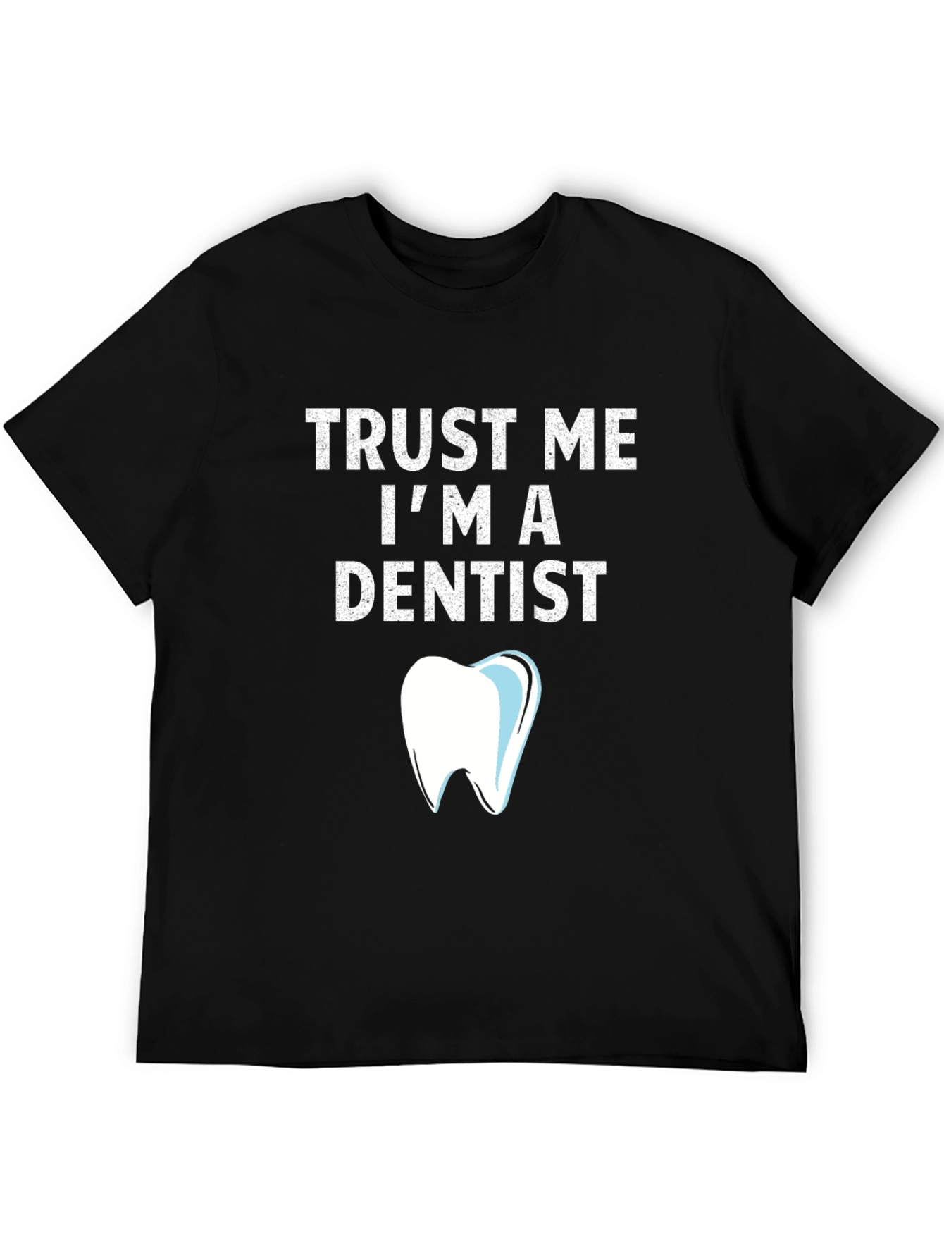 Trust Me Im a Dentist T-Shirt