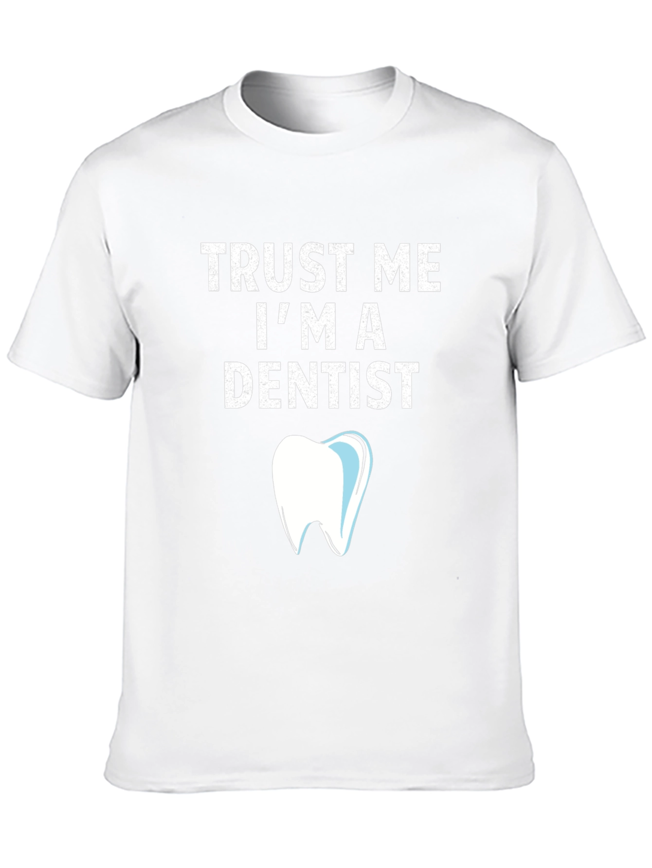 Trust Me Im a Dentist T-Shirt