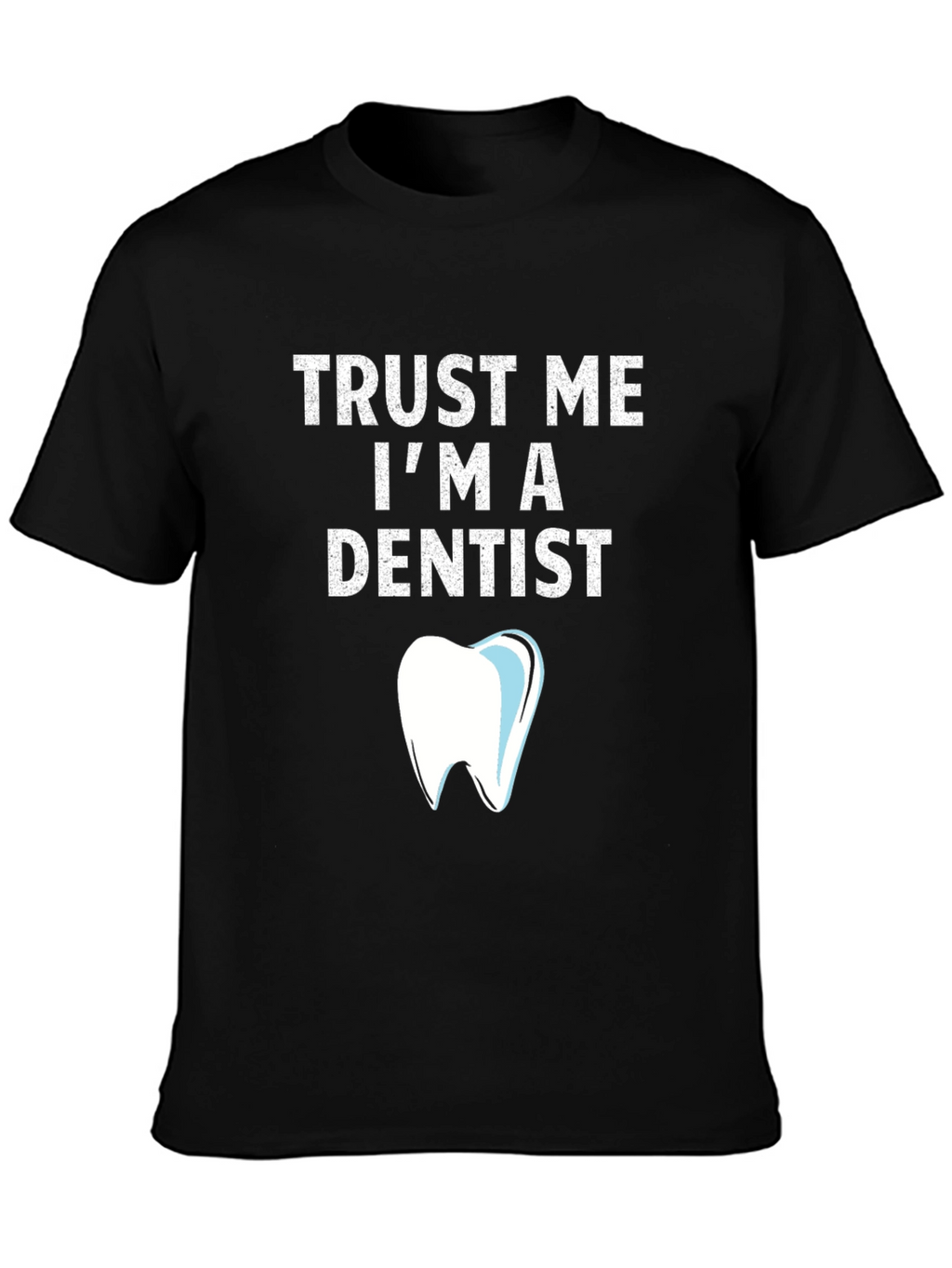 Trust Me Im a Dentist T-Shirt