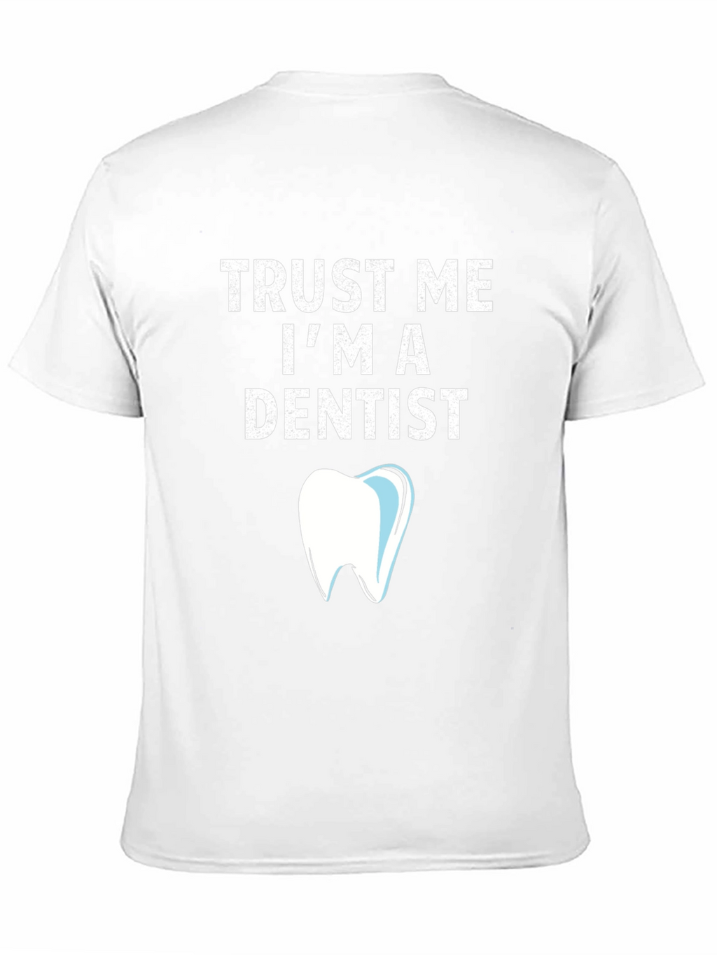 Trust Me Im a Dentist T-Shirt