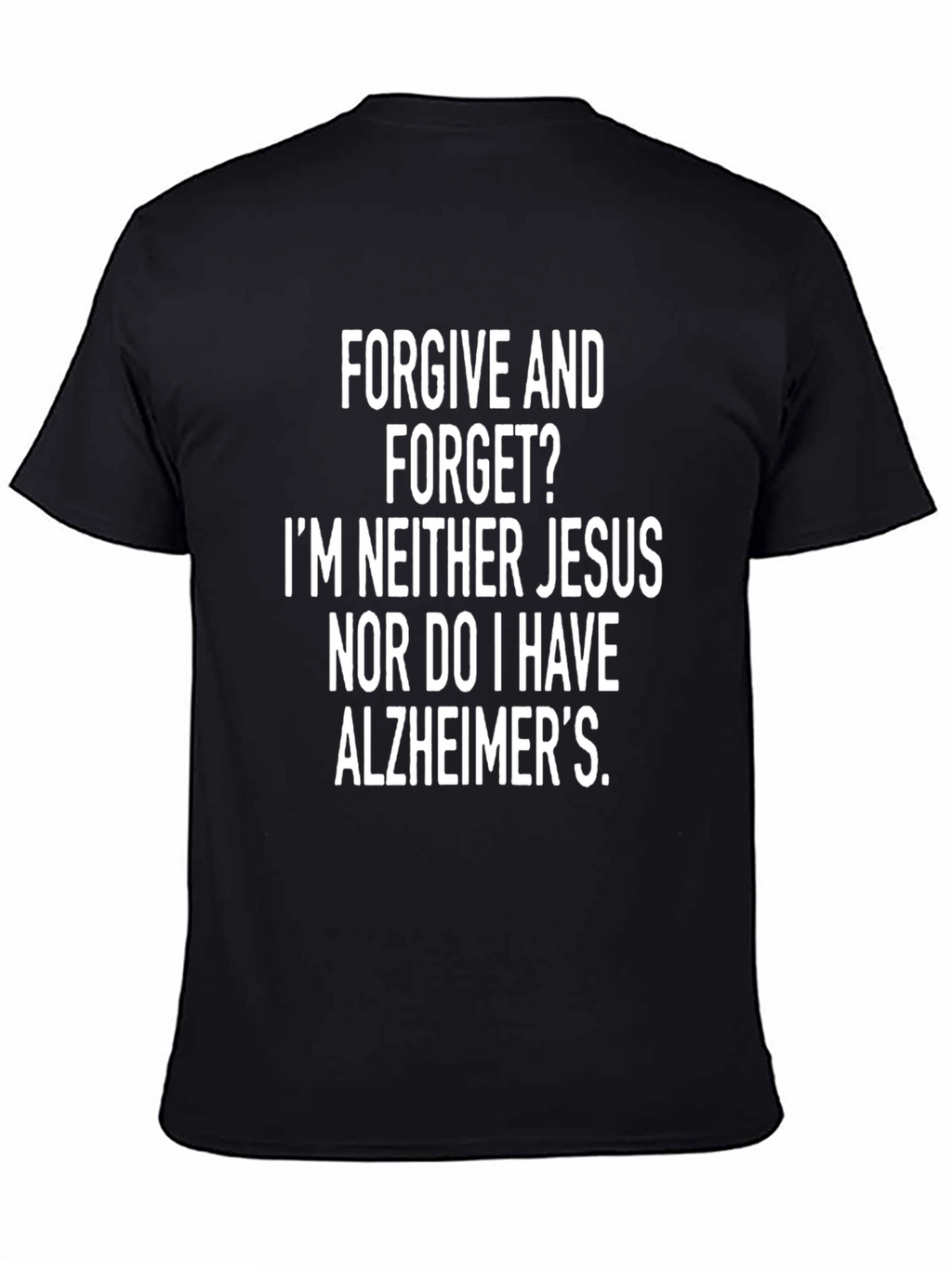 Funny Graphic Tee: Forgive & Forget?