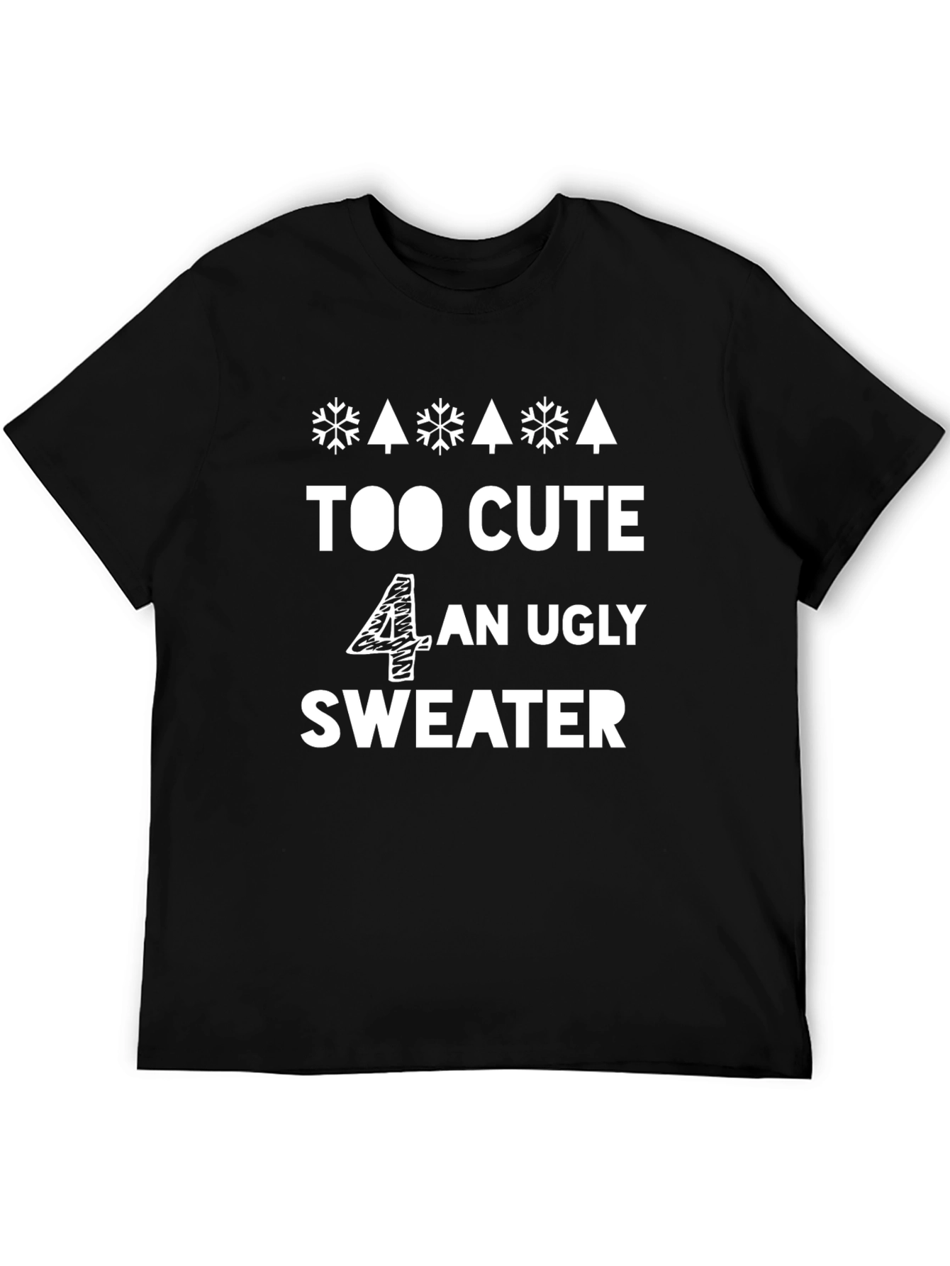 Too Cute 4 An Ugly Sweater - Funny Holiday T-Shirt