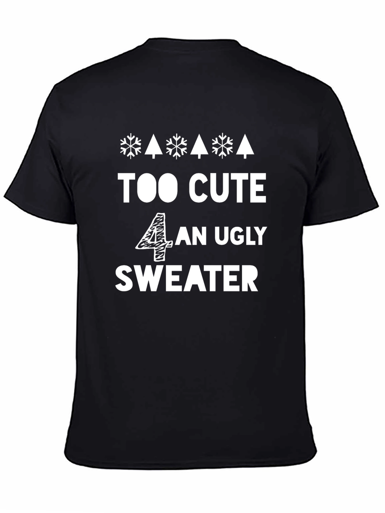 Too Cute 4 An Ugly Sweater - Funny Holiday T-Shirt